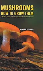 MUSHROOMS HOW TO GROW THEM 