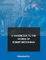 A HANDBOOK TO THE WORKS OF ROBERT BROWNING 