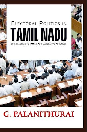 Electoral Politics in TAMIL NADU 2016 Election to Tamil Nadu Le gislative Assembly