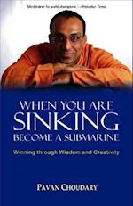 When You Are Sinking Become a Submarine