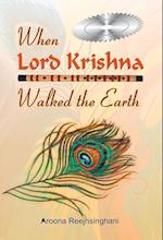 WHEN LORD KRISHNA WALKED THE EARTH 