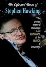 THE LIFE AND TIMES OF STEPHEN HAWKING 