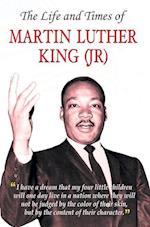 THE LIFE AND TIMES OF MARTIN LUTHER KING (JR) 