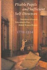 Pliable Pupils and Sufficient Self–Directors – Narratives of Female Education by Five British Women Writers, 1778–1814