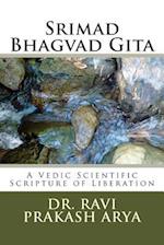Srimad Bhagvad Gita: A Vedic Scientific Scripture of Liberation 