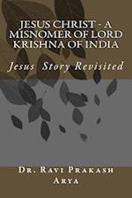 Jesus Christ - A Misnomer of Lord Krishna of India