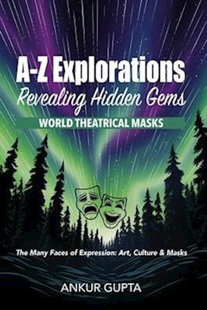 WORLD THEATRICAL MASKS: The Many Faces of Expression: Art, Culture & Masks