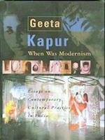 When Was Modernism - Essays on Contemporary Cultural Practice in India