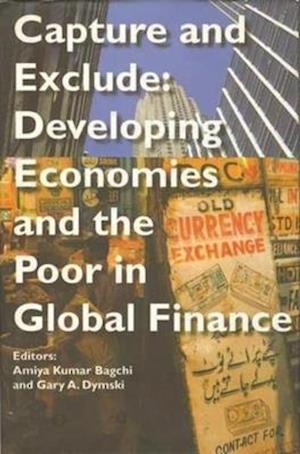 Capture and Exclude – Developing Economies and the Poor in Global Finance