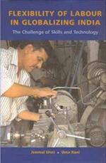 Flexibility of Labour in Globalizing India – The Challenge of Skills and Technology