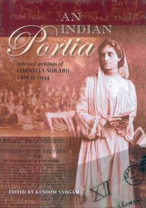 An Indian Portia – Selected Writings of Cornelia Sorabji 1866 to 1954