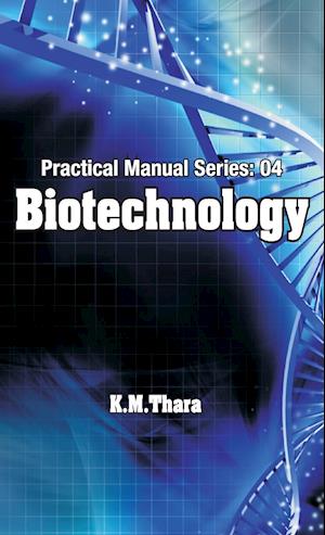 Biotechnology: Practical Manual Series Vol 04