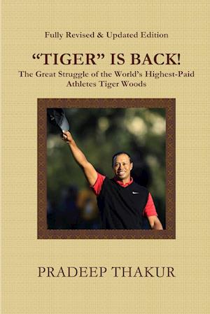 "TIGER" IS BACK! The Great Struggle of  Tiger Woods (Revised & Enlarged Edition)