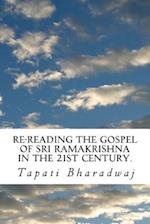 Re-Reading the Gospel of Sri Ramakrishna in the 21st Century.