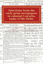 Selections from the Early Print-Newspapers in Colonial Calcutta, India (1780-1820)