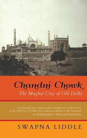 Chandni Chowk : The Mughal City of Old Delhi