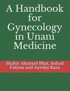 A Handbook for Gynecology in Unani Medicine