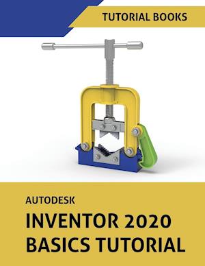 Autodesk Inventor 2020 Basics Tutorial: Sketching, Part Modeling, Assemblies, Drawings, Sheet Metal, and Model-Based Dimensioning