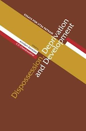 Dispossession, Deprivation, and Development – Essays for Utsa Patnaik