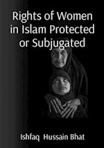 Rights of Women in Islam Protected or Subjugated