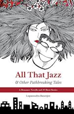 All That Jazz & Other Path breaking Tales: A Romance Novella & 10 Short Stories: Love & Laughter in the Times of Corona 