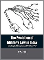 The Evolution of Military Law in India : Including the Mutiny Acts and Articles of War 