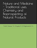 Nature and Medicine - Traditional uses, Chemistry and Bioprospecting of Natural Products 