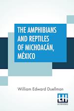 The Amphibians And Reptiles Of Michoacán, México 