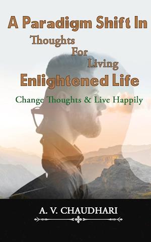 A Paradigm Shift in Thoughts for Living Enlightened Life