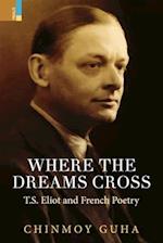 Where the Dreams Cross: T.S. Eliot and French Poetry 