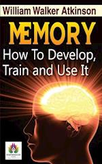 Memory How to Develop, Train, and Use It 