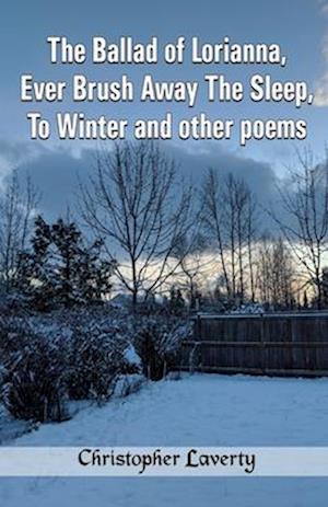 The Ballad of Lorianna, Ever Brush Away The Sleep, To Winter and other poems