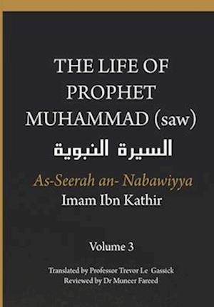 The Life of the Prophet Muhammad (saw) - Volume 3 - As Seerah An Nabawiyya - &#1575;&#1604;&#1587;&#1610;&#1585;&#1577; &#1575;&#1604;&#1606;&#1576;&#