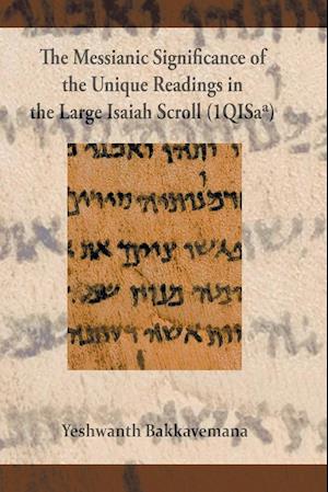 The Messianic Significance of the Unique Readings in the Large Isaiah Scroll (1QISaa)