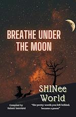 Breathe Under  The  Moon