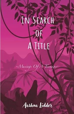 IN SEARCH OF A TITLE: ~Musings Of A Teenager