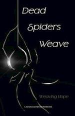 Dead Spiders Weave: Weaving Hope 