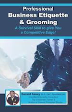 Professional Business Etiquette & Grooming: A Survival Skill to give You a Competitive Edge! 