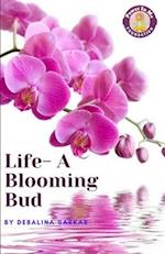 Life-A Blooming Bud 