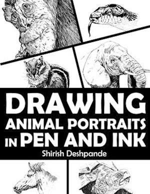 Drawing Animal Portraits in Pen and Ink : Learn to Draw Lively Portraits of Your Favorite Animals in 20 Step-by-step Exercises