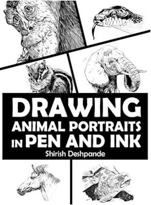 Drawing Animal Portraits in Pen and Ink : Learn to Draw Lively Portraits of Your Favorite Animals in 20 Step-by-step Exercises