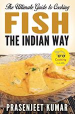 The Ultimate Guide to Cooking Fish the Indian Way