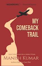 My Comeback Trail: A tale of trials, tribulations and triumph of the idefatigable human spirit... 