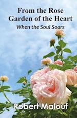 From the Rose Garden of the Heart When the Soul Soars 