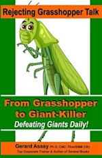 Rejecting Grasshopper Talk- From Grasshopper to Giant-Killer: Defeating Giants Daily! 