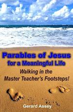 Parables of Jesus for a Meaningful Life: Walking in the Master Teacher's Footsteps!: Jesus' parables, Life lessons from Jesus, Christian parables, Te