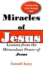 Miracles of Jesus: Lessons from the Miraculous Power of JESUS: Transforming Lives through Faith 