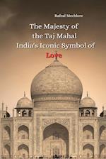 The Majesty of the Taj Mahal India's Iconic Symbol of Love 