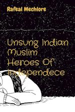 Unsung Indian Muslim Heroes Of Independece 