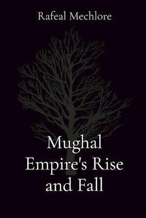 Mughal Empire's Rise and Fall